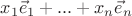 $x_1\vec e_1+...+x_n\vec e_n$