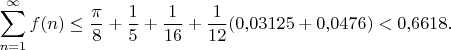 $$
\sum_{n=1}^\infty f(n)\le \frac\pi 8 + \frac15 + \frac1{16} + \frac{1}{12}(0{,}03125+ 0{,}0476)< 0{,}6618.
$$