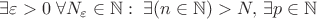 $\exists \varepsilon>0 \; \forall N_{\varepsilon} \in {\mathbb{N}}: \; \exists (n \in \mathbb{N})>N, \, \exists p \in {\mathbb {N}}$