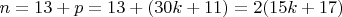 $n=13+ p =13+(30k+11) =2(15k+17)$