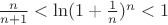 $\frac{n}{n + 1} < \ln (1 + \frac{1}{n})^n < 1$