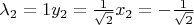 $\lambda_2=1  y_2=\frac {1}{\sqrt{2}}x_2=- \frac {1}{\sqrt{2}}