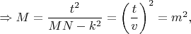 $\Rightarrow M=\dfrac{t^2}{MN-k^2}=\left ( \dfrac{t}{v} \right )^2=m^2,$