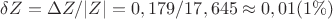 $\delta Z=\Delta Z / |Z|=0,179/17,645\approx 0,01 (1\%)$