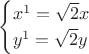$$
\begin{cases}
x^1 = \sqrt{2}x\\
y^1 = \sqrt{2}y
\end{cases}
$$