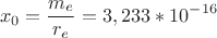 $$ x_0  =  \frac {m_e}{r_e}  =  3, 233*10^-^{16}$