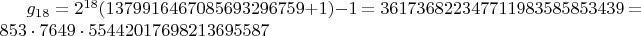 $g_{18}=2^{18}(1379916467085693296759+1)-1=361736822347711983585853439=853 \cdot 7649 \cdot 55442017698213695587$