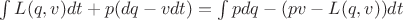 $\int L(q,v)dt+p(dq-vdt) = \int pdq - (pv-L(q,v))dt$