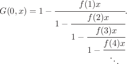 $$
G(0, x) = 1 - \cfrac{f(1)x}{1 - \cfrac{f(2)x}{1 - \cfrac{f(3)x}{1 - \cfrac{f(4)x}{\ddots}}}}.
$$