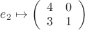 $e_2\mapsto\left( \begin{array}{cc} 4 & 0 \\ 3 & 1 \end{array} \right)$
