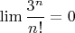$\lim \dfrac{3^n}{n!}=0$