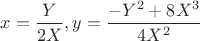 $x=\dfrac{Y}{2X},y=\dfrac{-Y^2+8X^3}{4X^2}$