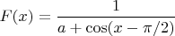 $F(x)=\dfrac{1}{a+\cos(x-\pi/2)} $