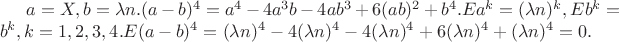 $a = X, b = \lambda n. (a-b)^4 = a^4-4a^3b-4ab^3+6(ab)^2 +b^4. Ea^k = (\lambda n)^k, Eb^k = b^k, k = 1,2,3,4. E(a-b)^4 = (\lambda n)^4 - 4(\lambda n)^4 - 4(\lambda n)^4+6(\lambda n)^4 + (\lambda n)^4 = 0.$