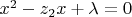 $ x^2-z_2x+\lambda = 0 \quad$