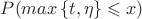 $P(max\left\{t,\eta\right\}\leqslant x)$