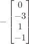 $$-\begin{bmatrix}
0\\ 
-3\\ 
1\\ 
-1
\end{bmatrix}$$