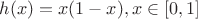 $h(x)=x(1-x), x\in[0,1]$