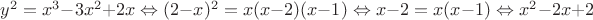 $y^2 = x^3 - 3x^2+2x \Leftrightarrow (2-x)^2 = x(x-2)(x-1) \Leftrightarrow x-2 = x(x-1) \Leftrightarrow x^2 -2x + 2 $