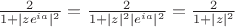 $\frac{2}{1+|ze^{ia}|^2}=\frac{2}{1+|z|^2|e^{ia}|^2}=\frac{2}{1+|z|^2}$