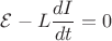 $\mathcal E -L\dfrac{dI}{dt}=0$