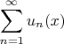 \[
\sum\limits_{n = 1}^\infty  {u_n (x)} 
\]