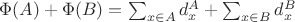 $\Phi(A)+\Phi(B) = \sum_{x \in A} d_x^A + \sum_{x \in B} d_x^B$
