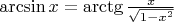$\arcsin x=\arctg\frac{x}{\sqrt{1-x^2}}$