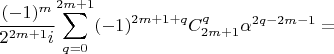 $\dfrac{(-1)^{m}}{2^{2m+1}i}{\displaystyle \sum_{q=0}^{2m+1}(-1)^{2m+1+q}C_{2m+1}^{q}}\alpha^{2q-2m-1}=$$