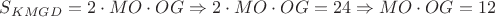 $S_{KMGD} = 2 \cdot MO \cdot OG \Rightarrow 2 \cdot MO \cdot OG = 24 \Rightarrow MO \cdot OG = 12$