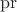 $\operatorname{pr}$