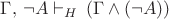$\Gamma,\,\neg A\vdash_{H}\,(\Gamma\wedge(\neg A))$
