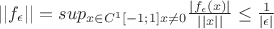 $||f_{\epsilon}||=sup_{\subtrack{x \in C^1[-1;1]\\x \ne 0}} \frac{|f_{\epsilon}(x)|}{||x||} \le \frac{1}{|\epsilon|}$
