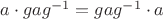 $a\cdot gag^{-1}=gag^{-1}\cdot a$