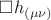 $\square h_{\left( {\mu \nu } \right)} $