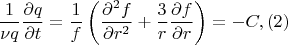 $$\frac{1}{\nu q}\frac{\partial q}{\partial t}=\frac{1}{f} \left( \frac{\partial^2 f}{\partial r^2}+\frac{3}{r}\frac{\partial f}{\partial r}\right) =-C, (2)$$