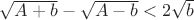 $\sqrt{A+b}-\sqrt{A-b}<2\sqrt{b}$