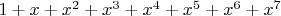 $1+x+x^2+x^3+x^4 + x^5+x^6+x^7$