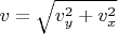 $v = \sqrt{v_y^2 + v_x^2}$