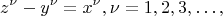 $$
z^\nu - y^\nu = x^\nu,  \nu = 1, 2, 3, &hellip;, 
$$