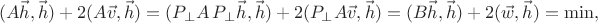 $$(A\vec h,\vec h)+2(A\vec v,\vec h)=(P_{\perp}A\,P_{\perp}\vec h,\vec h)+2(P_{\perp}A\vec v,\vec h)=(B\vec h,\vec h)+2(\vec w,\vec h)=\min,$$