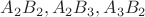 $A_2B_2, A_2B_3, A_3B_2$