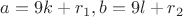 $a=9k+r_1,b =9l+r_2$