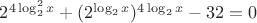 $2^{4\log^2_2x}+(2^{\log_2x})^{4\log_2x}-32=0$