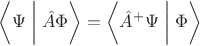 $$\biggl\langle\Psi\biggm\vert\hat{A}\Phi\biggr\rangle=\biggl\langle\hat{A}^+\Psi\biggm\vert\Phi\biggr\rangle$$