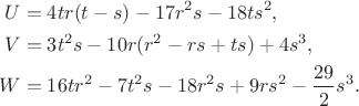 $$\begin{aligned}
U&=4tr(t-s)-17r^2s-18ts^2,\\
V&=3t^2s-10r(r^2-rs+ts)+4s^3,\\
W&=16tr^2-7t^2s-18r^2s+9rs^2-\frac{29}{2}s^3.
\end{aligned}$$