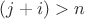 $(j+i)>n$