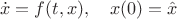 $$\dot x=f(t,x),\quad x(0)=\hat x$$