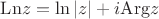 $\mathrm{Ln}z=\ln|z|+i\mathrm{Arg}z$