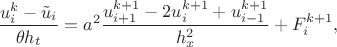 $$
\frac{u_{i}^{k}-\tilde{u}_{i}}{\theta h_{t}}=a^{2}\frac{u_{i+1}^{k+1}-2u_{i}^{k+1}+u_{i-1}^{k+1}}{h_{x}^{2}}+F_{i}^{k+1},$$